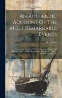 An Authentic Account Of The Most Remarkable Events: Containing The Lives Of The Most Noted Pirates And Piracies. Also, The Most Remarkable Shipwrecks ... And ... Disasters On The Seas 1021293393 Book Cover