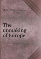 The Unmaking of Europe 1347475303 Book Cover