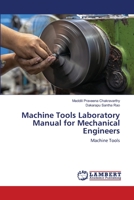 Machine Tools Laboratory Manual for Mechanical Engineers: Machine Tools 6206157032 Book Cover