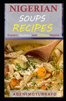 NIGERIAN SOUPS RECIPES: Eastern, Southern and Northern Nigeria B08HGRW8WG Book Cover