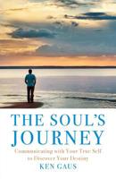 The Soul's Journey : Communicating with Your True Self to Discover Your Destiny 1733637206 Book Cover