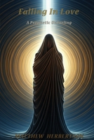 Falling In Love: A Prophetic Unfurling (The Divine Union) 1764119746 Book Cover