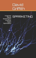 Sparketing: Integrated Sales & Marketing for Customer Engine Optimization B0BZFLPG4K Book Cover