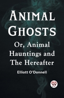 Animal Ghosts Or, Animal Hauntings And The Hereafter 9359951951 Book Cover