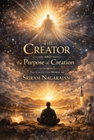 The Creator and the Purpose of Creation: The collected works of Sriram Nagarajan 9357868488 Book Cover