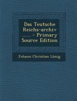 Das Teutsche Reichs-Archiv ...... 1294618881 Book Cover