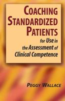Coaching Standardized Patients: For Use in the Assessment of Clinical Competence 0826102247 Book Cover