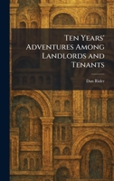 Ten Years' Adventures Among Landlords and Tenants 1025363523 Book Cover
