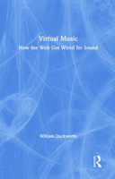 Virtual Music: How the Web Got Wired for Sound 0415966752 Book Cover