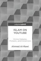 Islam on Youtube: Online Debates, Protests, and Extremism 1137398256 Book Cover