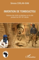Invention de Tombouctou: Histoires des récits occidentaux sur la ville pendant les XIXe-XXe siècles 2336304821 Book Cover