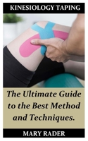 KINESIOLOGY TAPING: The Ultimate Guide to the Best Method and Techniques. 1697902561 Book Cover