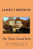 The Three Grand Brits: An Antidote to "A Year In Provence" B08GVJTWH9 Book Cover