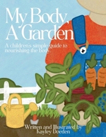 My Body, A Garden: A children's simple guide to nourishing the body. (Well Indeed) B0FKYFYF62 Book Cover