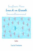 Luna Di un Girasole: haiku of Lucia Fontana 1947271415 Book Cover
