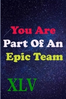 You Are Part Of An Epic Team XLV: Coworkers Gifts, Coworker Gag Book, Member, Manager, Leader, Strategic Planning, Employee, Colleague and Friends. B083YMP52S Book Cover