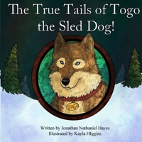 The True Tails of Togo the Sled Dog! 1099256712 Book Cover