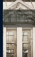 The Sunflower Plant: Its Cultivation, Composition and Uses; Volume no.60 1017329931 Book Cover