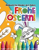 Frohe Ostern! Malbuch für Kinder ab 2 Jahre: Mein Dickes Ostern Kinderbuch / Ostergeschenk für Mädchen und Jungen B08Y5HRQ29 Book Cover