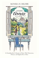 Letters to Annie: A Grandmother's Dreams of Fairy Tale Princesses, Princes, & Happily Ever After 1039132960 Book Cover