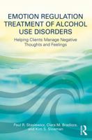 Emotion Regulation Treatment of Alcohol Use Disorders: Helping Clients Manage Negative Thoughts and Feelings 1138215864 Book Cover