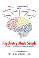 Psychiatry Made Simple: Dr. Pete's Guide to Your Mental Health 1496960009 Book Cover