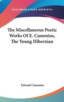 The Miscellaneous Poetic Works Of E. Cummins, The Young Hibernian 1432682393 Book Cover