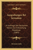 Ausgrabungen Bei Jerusalem: Im Auftrage Des Deutschen Vereins Zur Erforschung Palastinas 3959401086 Book Cover