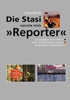 Die Stasi nannte mich "Reporter": Journalist in Ost + West. Eine merkwürdige Karriere im geteilten Deutschland 3837032426 Book Cover