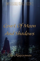 Impossible Kings BOOK 1 : Court of Moon and Shadows B0F13K12SR Book Cover