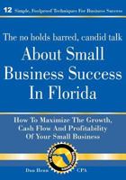 The No Holds Barred, Candid Talk About Small Business Success in Florida 0692542248 Book Cover