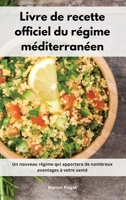 Livre de recette officiel du r�gime m�diterran�en: Un nouveau r�gime qui apportera de nombreux avantages � votre sant�. Mediterranean Diet Recipes (French Edition) 1802555218 Book Cover