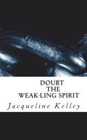 DOUBT the weak-ling spirit: Faith makes one strong 1981651276 Book Cover