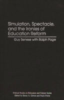 Simulation, Spectacle, and the Ironies of Education Reform (Critical Studies in Education and Culture Series) 0897894022 Book Cover