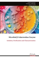 Microbial ß-Galactosidase Enzyme: Isolation, Purification and Characterization 9999336485 Book Cover