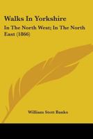 Walks In Yorkshire: In The North West; In The North East 1165160757 Book Cover