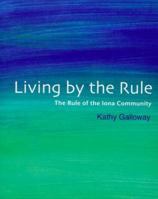 Living by the Rule: The Rule of the Iona Community 1905010656 Book Cover