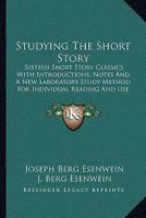 Studying The Short Story: Sixteen Short Story Classics With Introductions, Notes And A New Laboratory Study Method For Individual Reading And Use In Colleges And Schools 1164946757 Book Cover