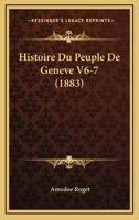 Histoire Du Peuple De Geneve V6-7 (1883) 1160116539 Book Cover