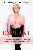 Explant: The Essential Guidebook to Surgery, Recovery & Breast Implant Illness (The Pathway to Healing.) 1038334667 Book Cover