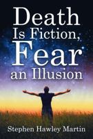 Death Is Fiction, Fear an Illusion 1892538725 Book Cover