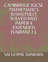 CAMBRIDGE IGCSE  MATHEMATICS [0580] FULLY SOLVED PAST PAPER 4 EXTENDED  [VARIANT 2 ]. 168970540X Book Cover