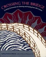 Crossing the Bridge: Creating Ceremonies for Grieving and Healing from Life's Losses 0890877386 Book Cover