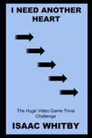 I Need Another Heart: The Huge Video Game Trivia Challenge null Book Cover