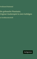 Die gefesselte Phantasie; Original-Zauberspiel in zwei Aufzügen: in Großdruckschrift (German Edition) 3388051925 Book Cover