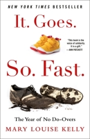 It. Goes. So. Fast.: The Year of No Do-Overs 1250859859 Book Cover