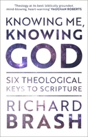 Knowing Me, Knowing God: Six Theological Keys To Scripture 1789741831 Book Cover