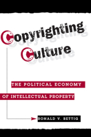 Copyrighting Culture: The Political Economy of Intellectual Property (Critical Studies in Communication and in the Cultural Industries) 0813333040 Book Cover