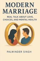 Modern Marriage: Real talk about love choice and mental health B0FGW3SN24 Book Cover