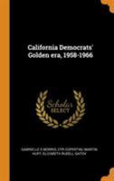 California Democrats' Golden era, 1958-1966 1018529829 Book Cover